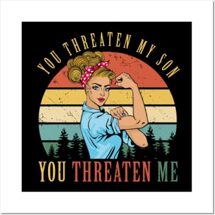 You Threaten My Son You Threaten Me Posters and Art